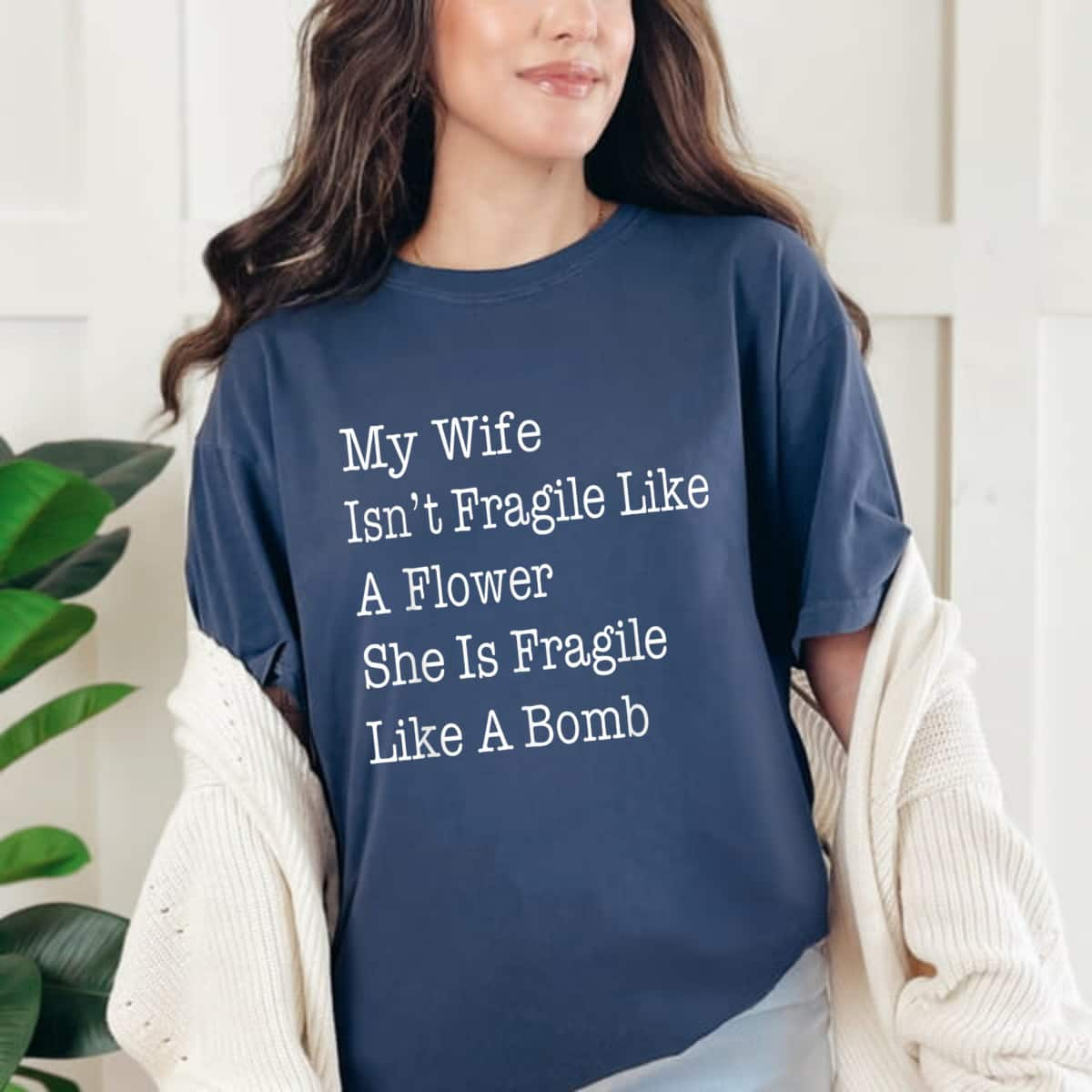 Cool My Wife Isn't Fragile Like A Flower She Is Fragile Like Bomb T-Shirt