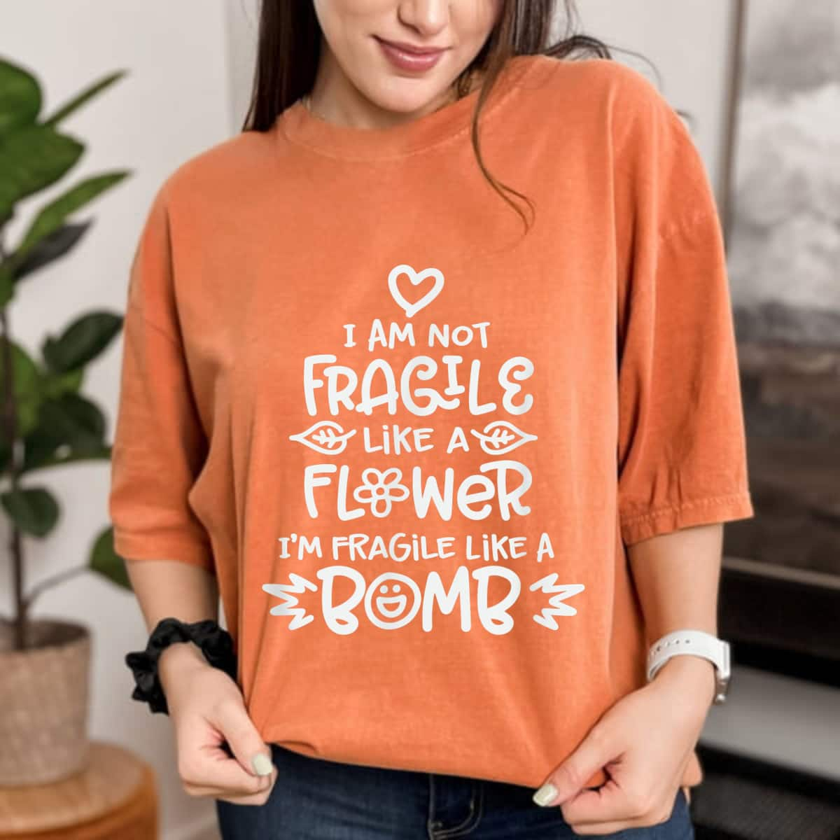 I Am Not Fragile Like A Flower I'm Fragile Like A Bomb Strong Women Expressions T-Shirt