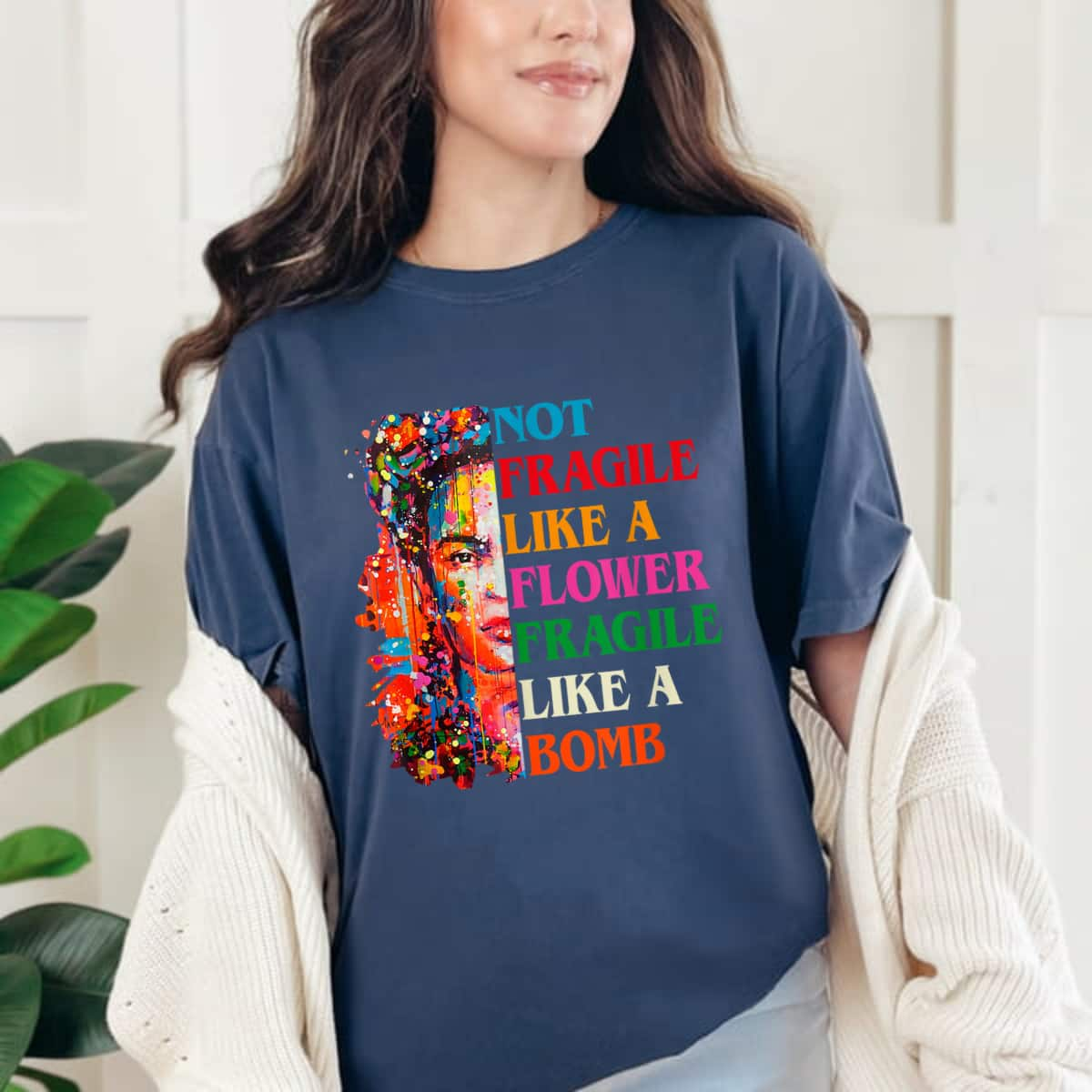 Colorful Girl Not Fragile Like A Flower Fragile Like A Bomb T-Shirt