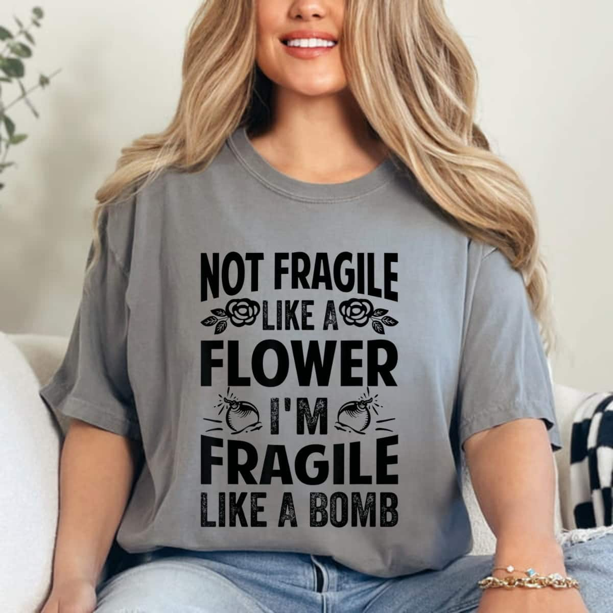 Not Fragile Like A Flower I'm Fragile Like A Bomb T-Shirt