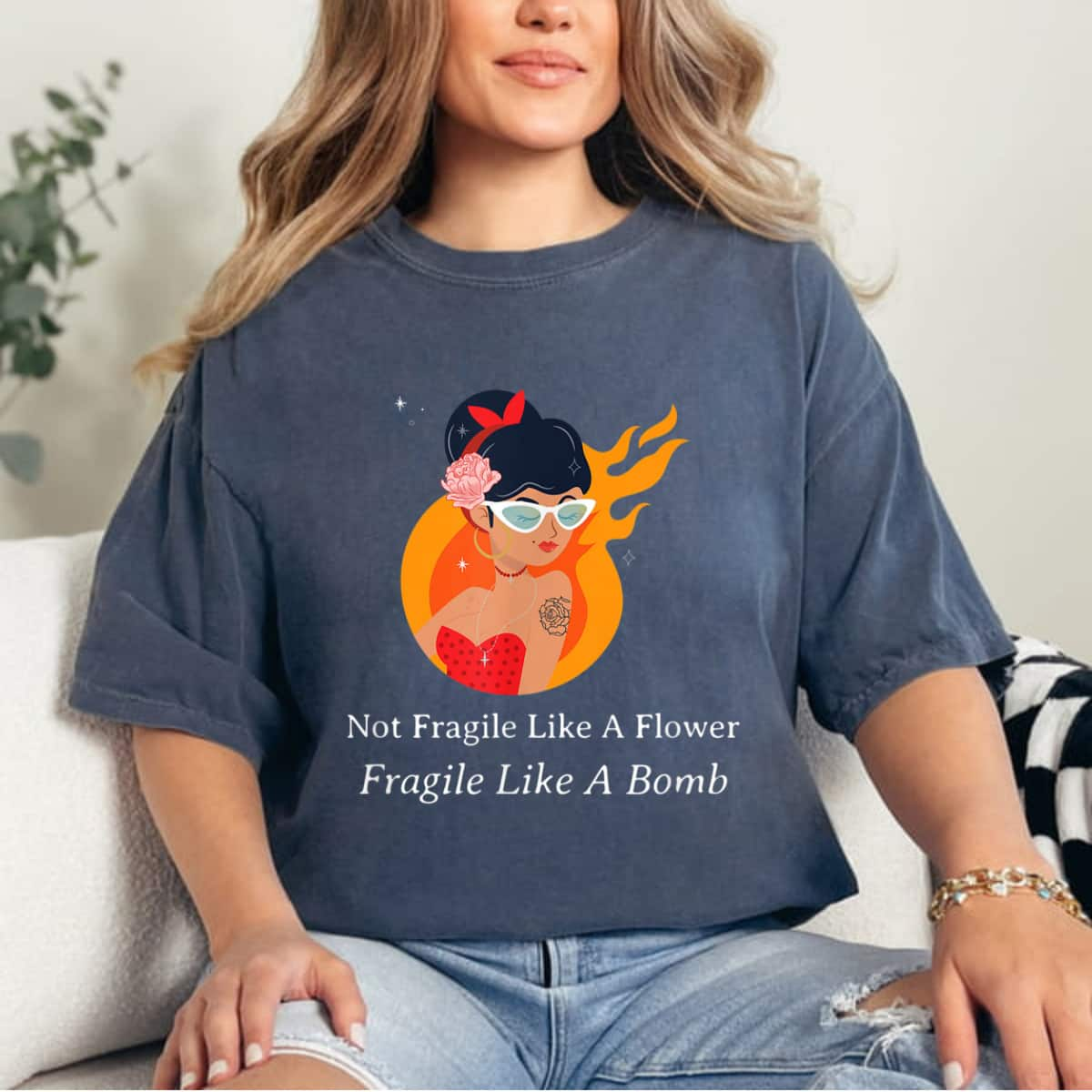 Not Fragile Like A Flower, Fragile Like A Bomb For Trendy Girl T-Shirt