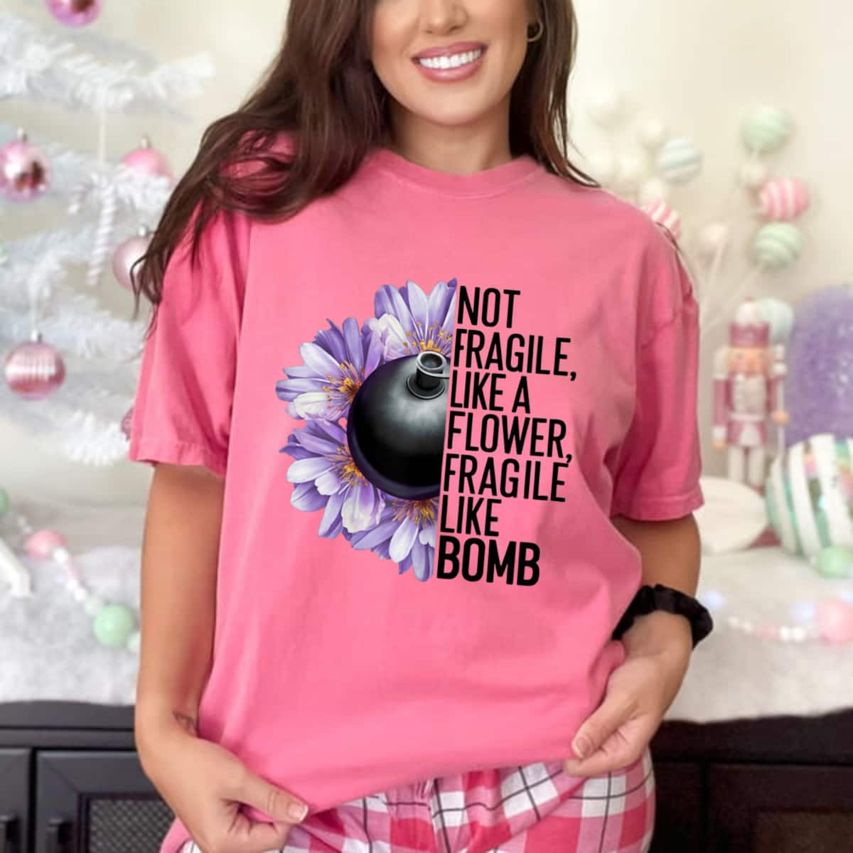 Not Fragile Like A Flower Fragile Like A Bomb Funny Quotes T-Shirt