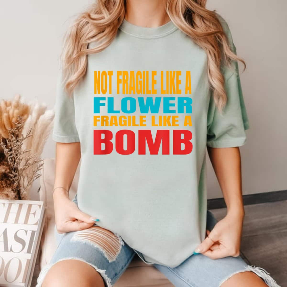 Not Fragile Like A Flower But Fragile Like A Bomb T-Shirt