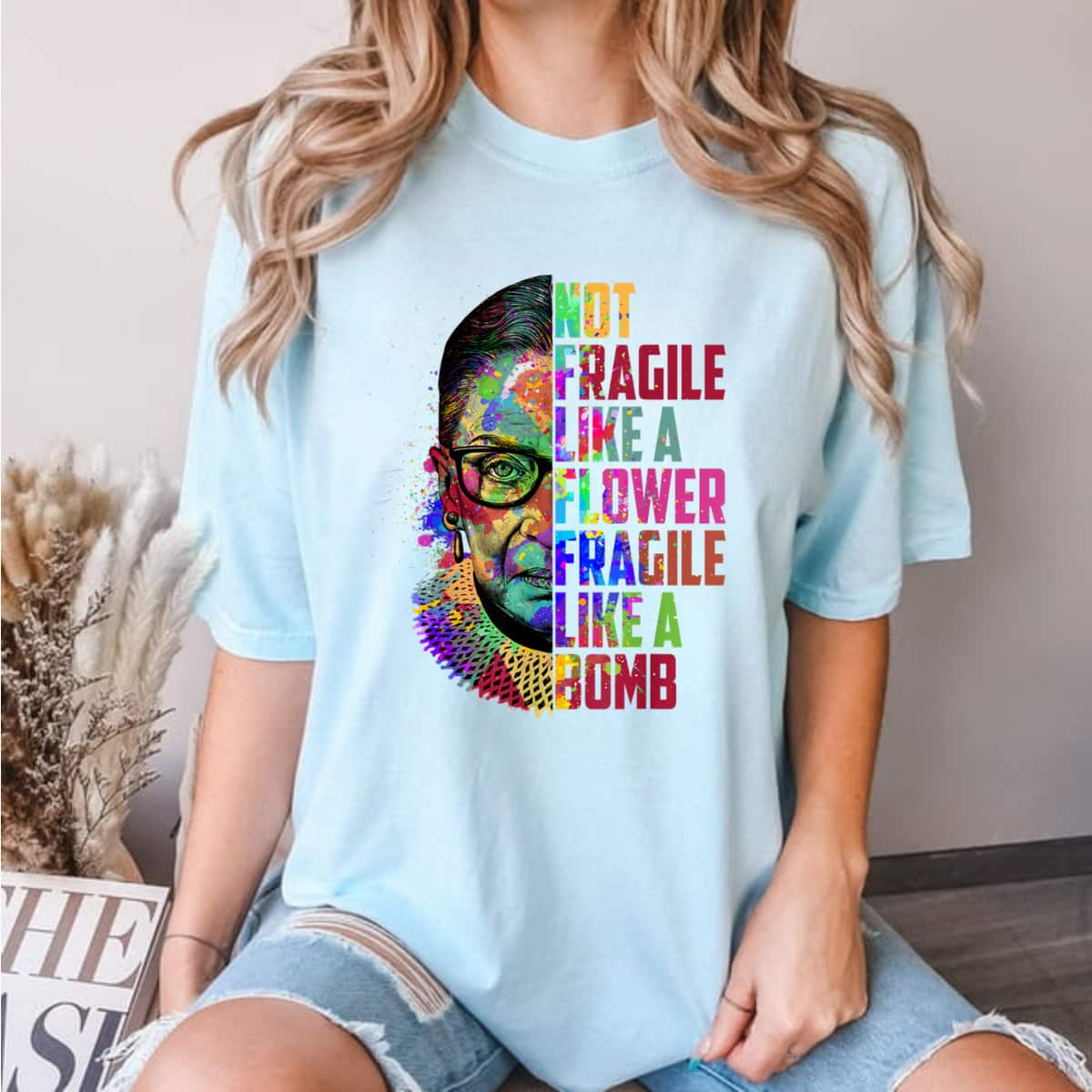 Notorious RBG Ruth Bader Ginsburg Not Fragile Like A Flower Colorful T-Shirt