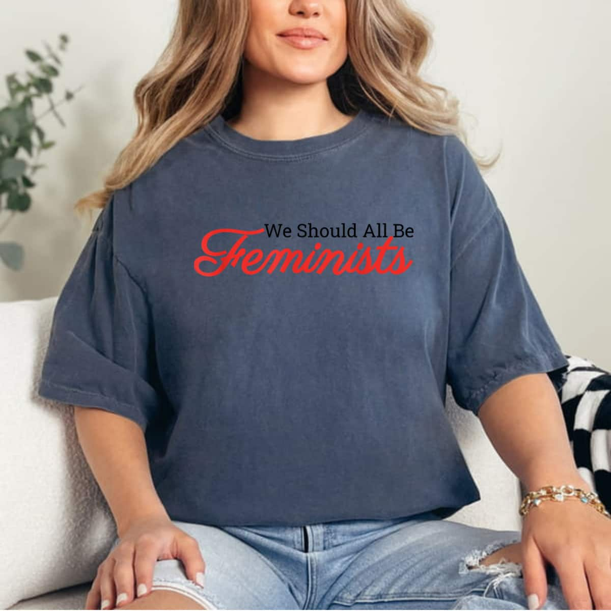 We Should All Be Feminists Trendy Gift T-Shirt