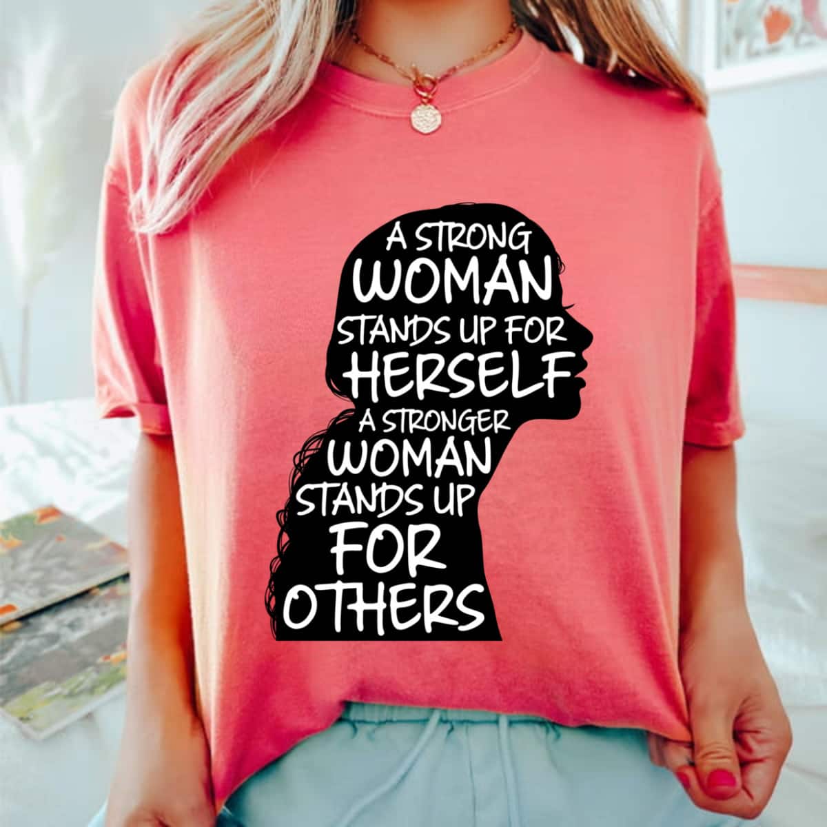 A Strong Woman Stands Up For Others Empowerment T-Shirt