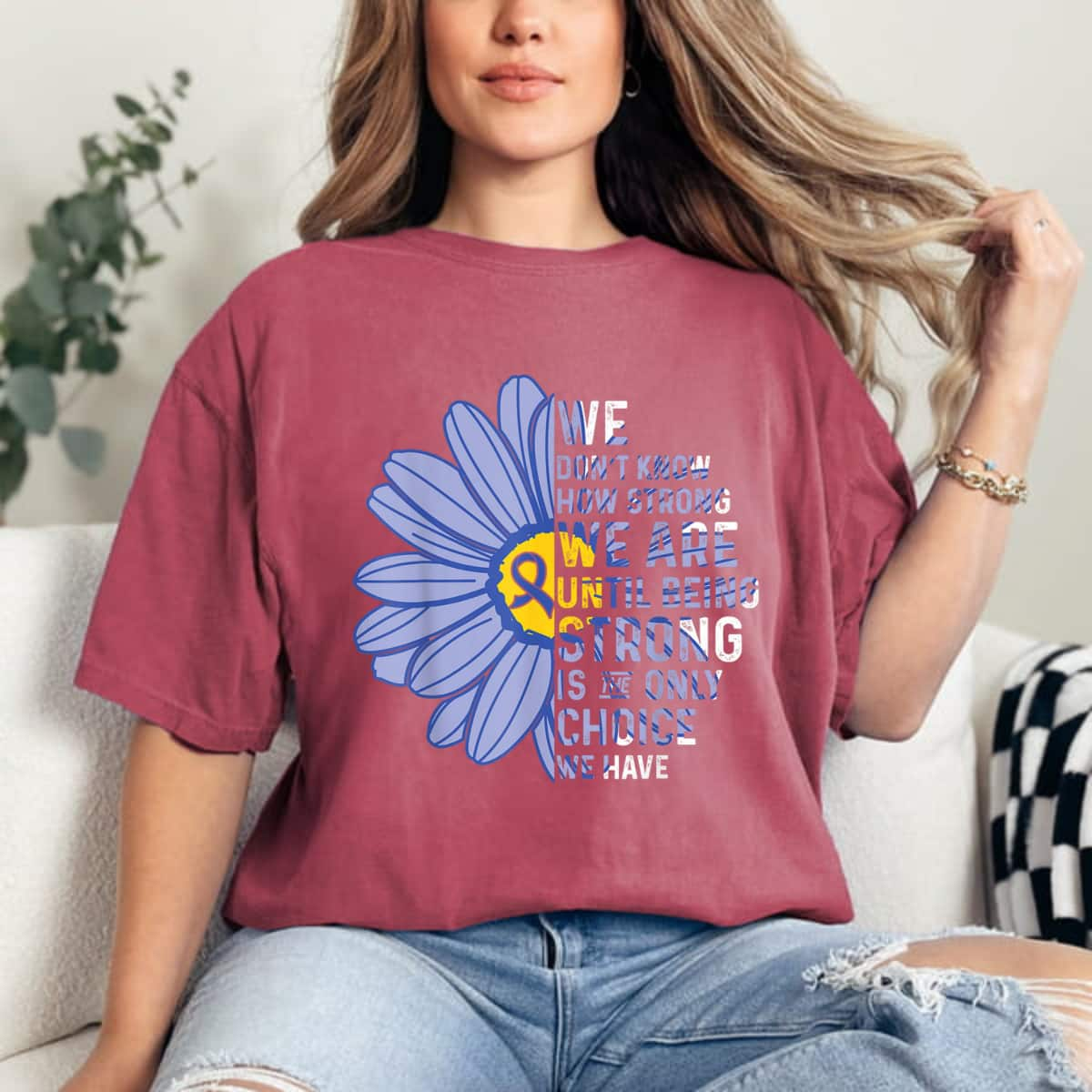 We Don't Know How Strong We Are Until Being Strong T-Shirt