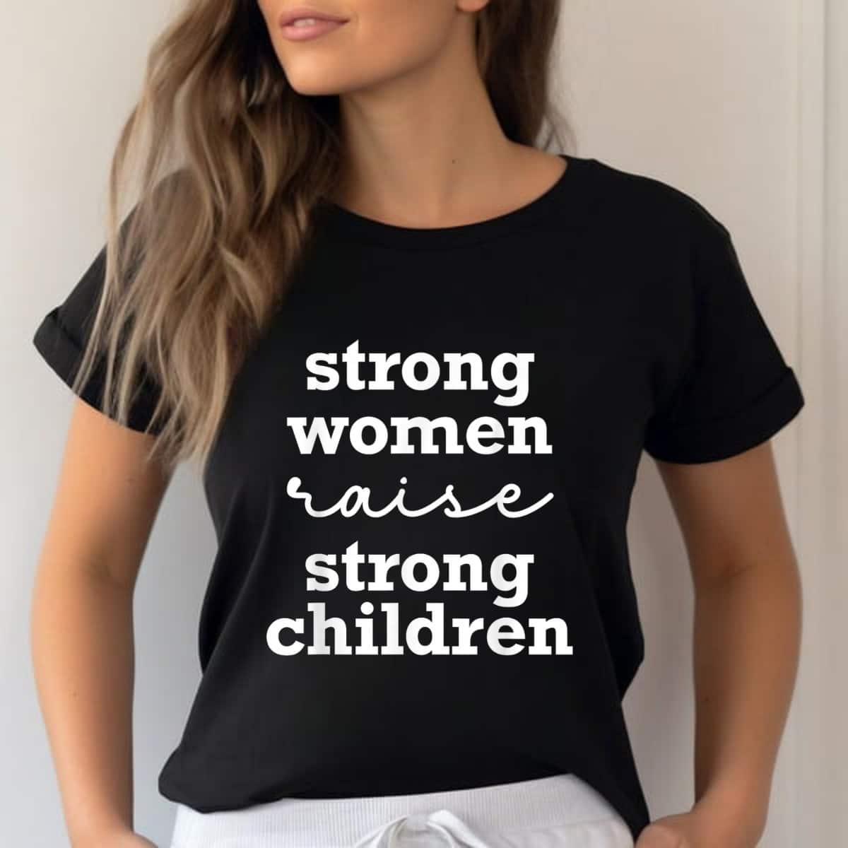 Strong Women Raise Strong Children T-Shirt