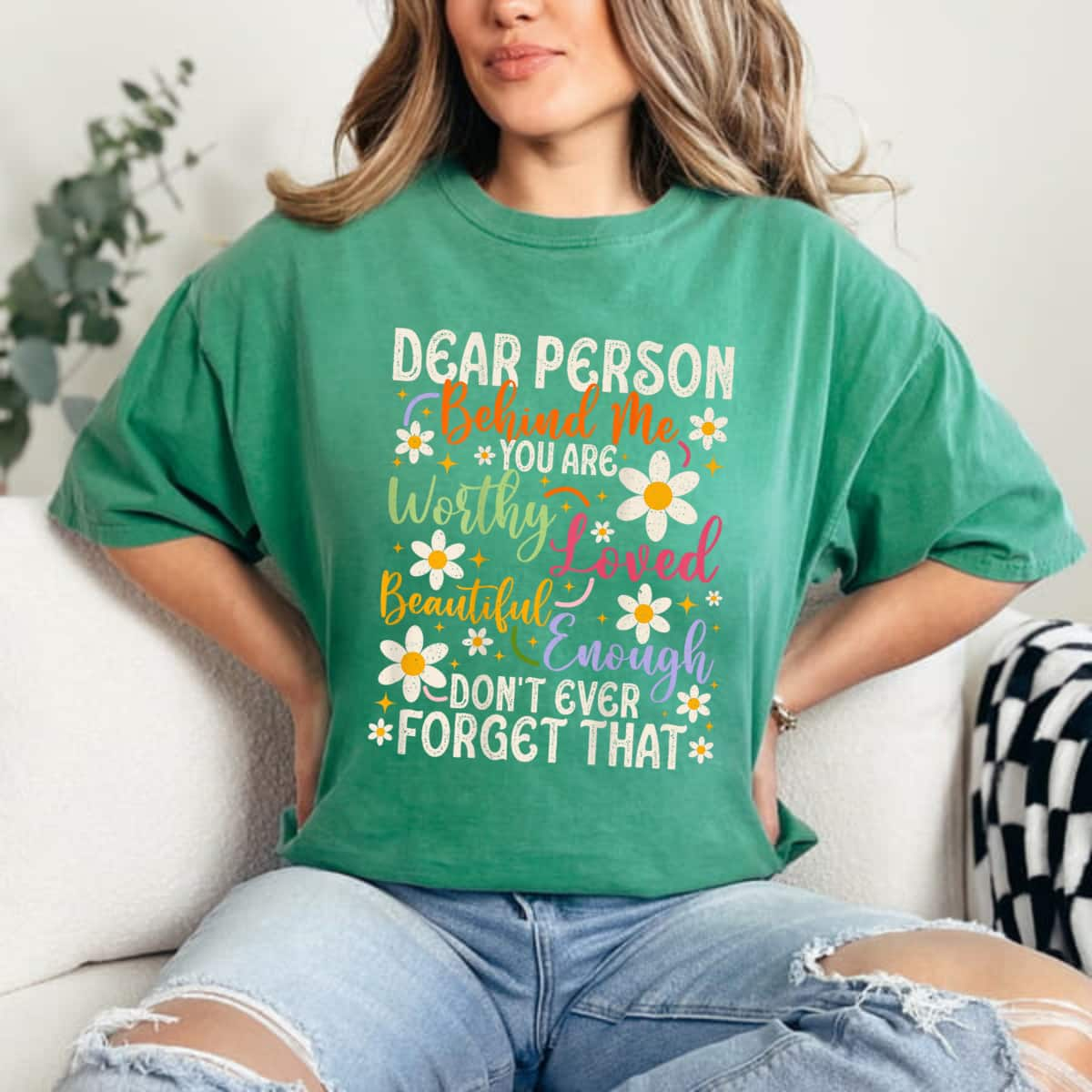 Flowers Dear Person Behind Me You Are Worthy Loved Beautiful Enough T-Shirt