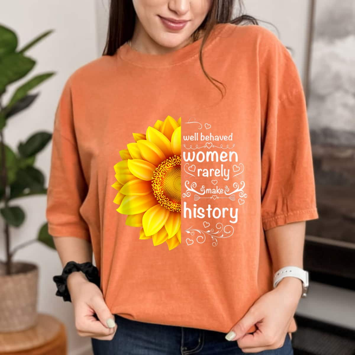 Well Behaved Women Rarely Make History Sunflower Women Rights T-Shirt