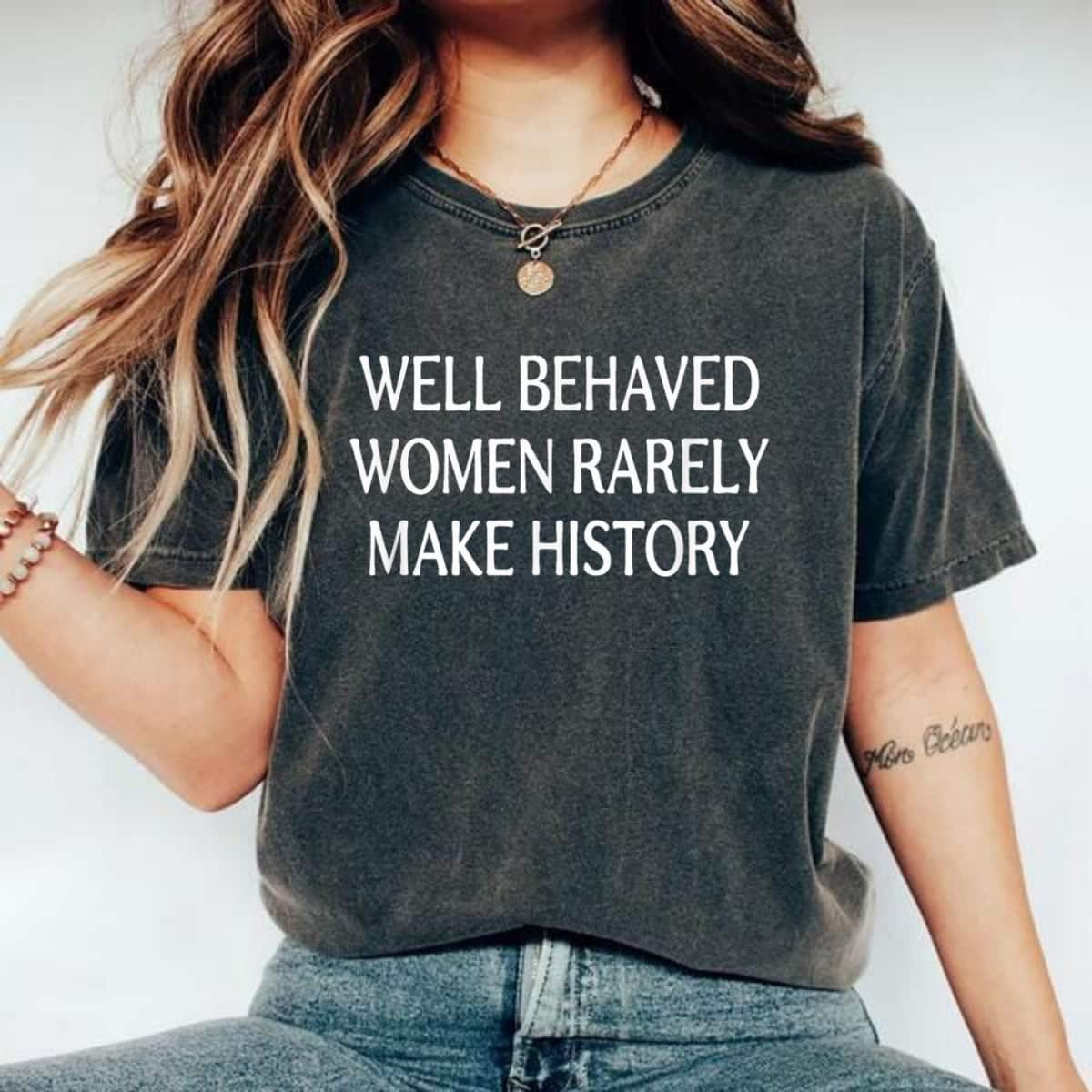 Trending Well Behaved Women Rarely Make History T-Shirt