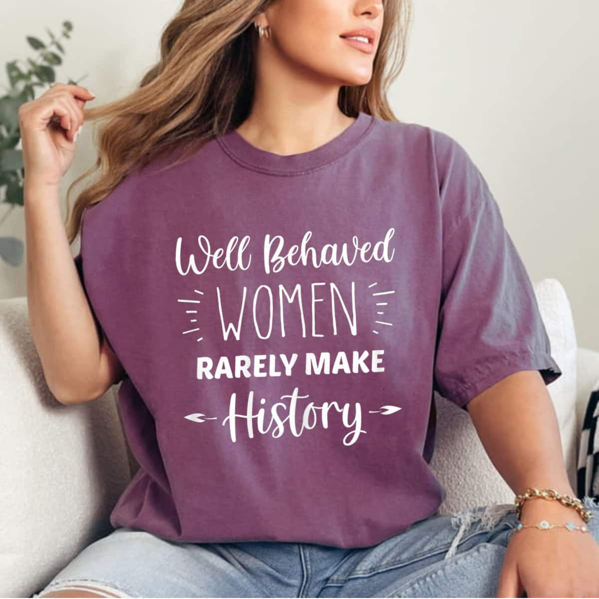 Well Behaved Women Rarely Make History Special Gift For Rights T-Shirt