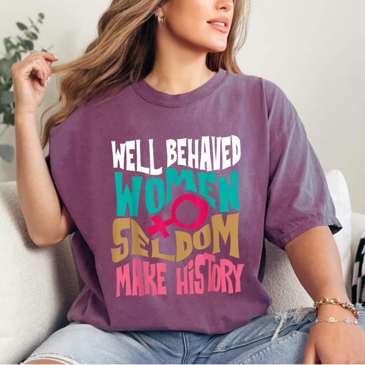 Cool Well Behaved Women Seldom Make History Women Rights Gifts T-Shirt