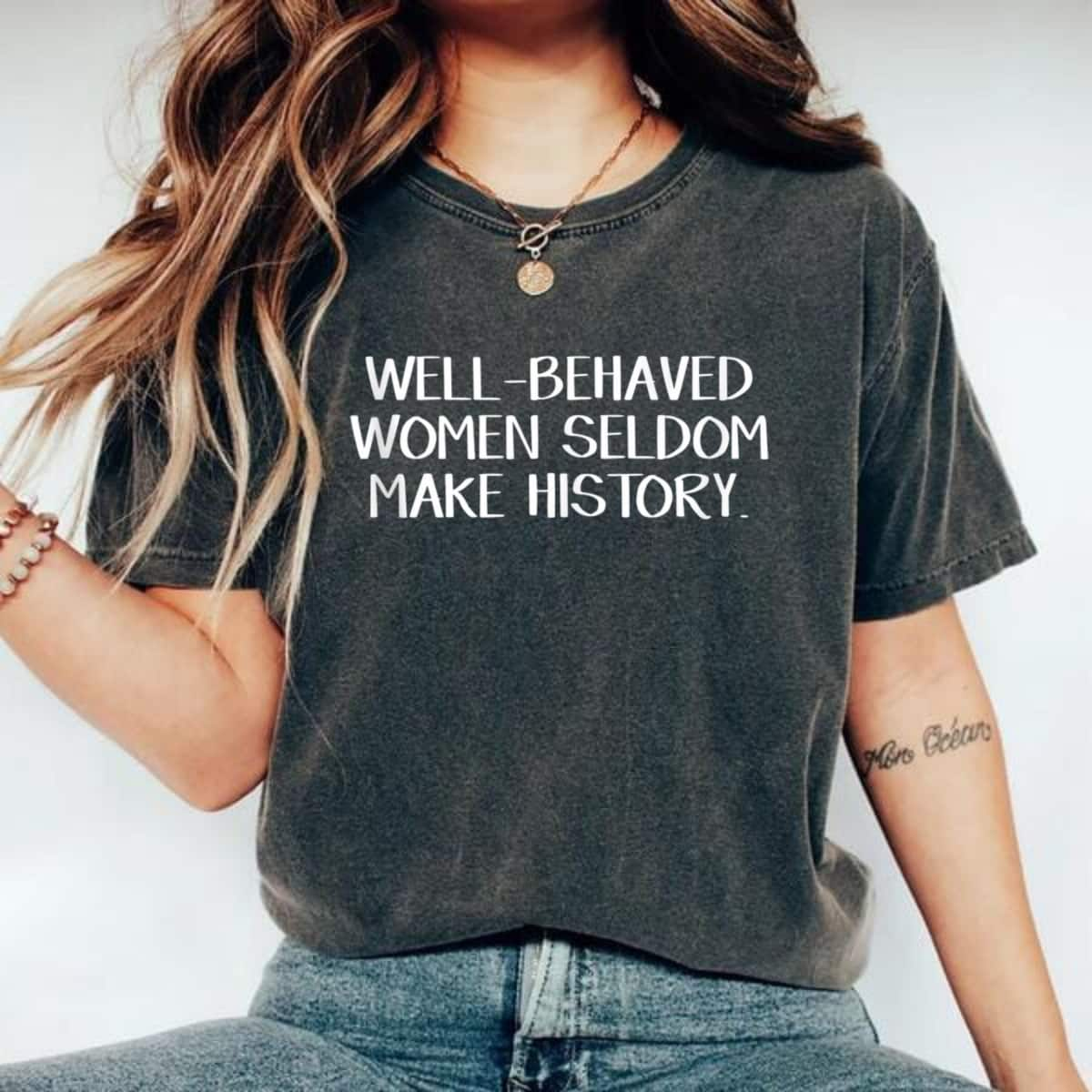 Motivational Statement Well Behaved Women Rarely Make History T-Shirt