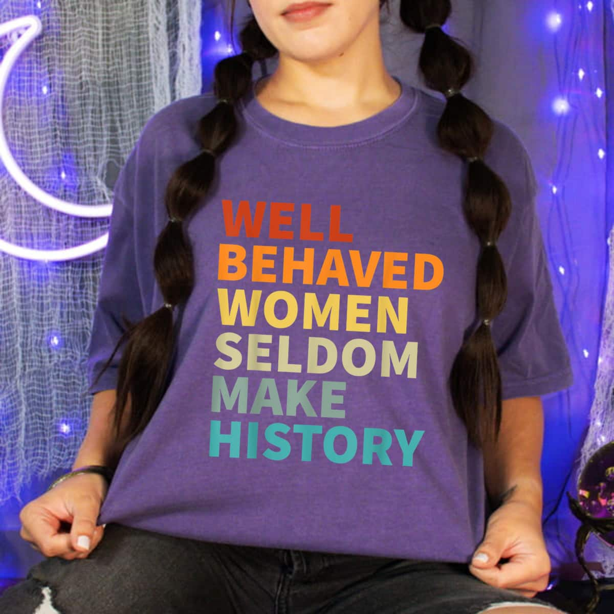 Retro Color Inspiration Well Behaved Women Seldom Make History T-Shirt