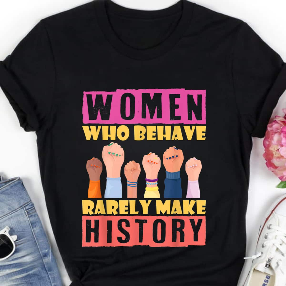 Strong Hands Women Who Behave Rarely Make History Feminist T-Shirt