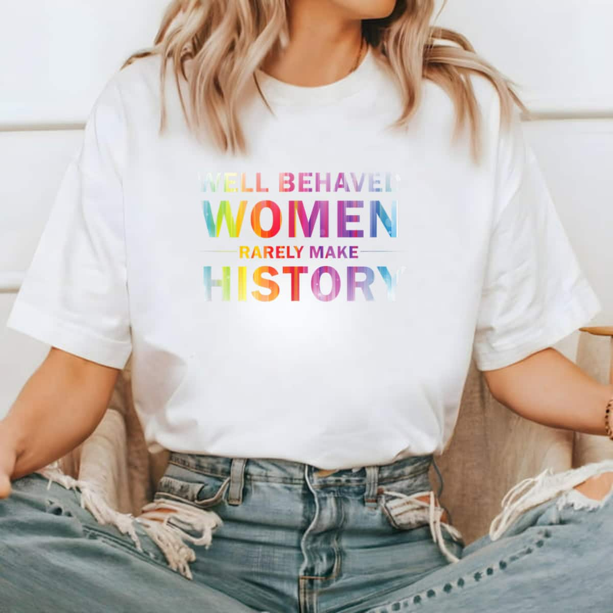 Classic Quotes Well Behaved Women Rarely Make History T-Shirt