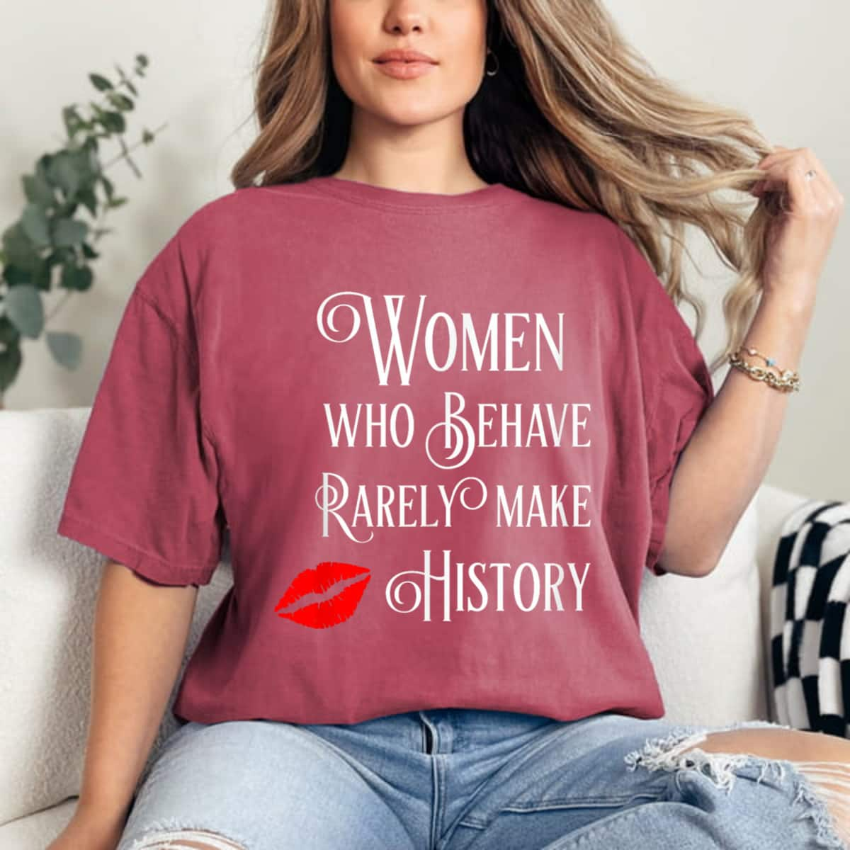 Lips Women Who Behave Rarely Make History Inspirational Quote T-Shirt