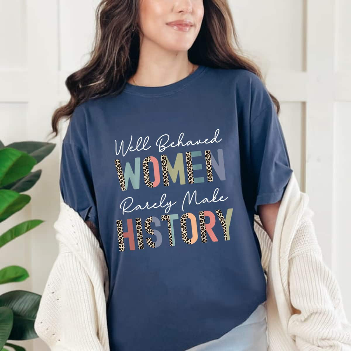 Leopard Well Behaved Women Rarely Make History Strong Feminist T-Shirt