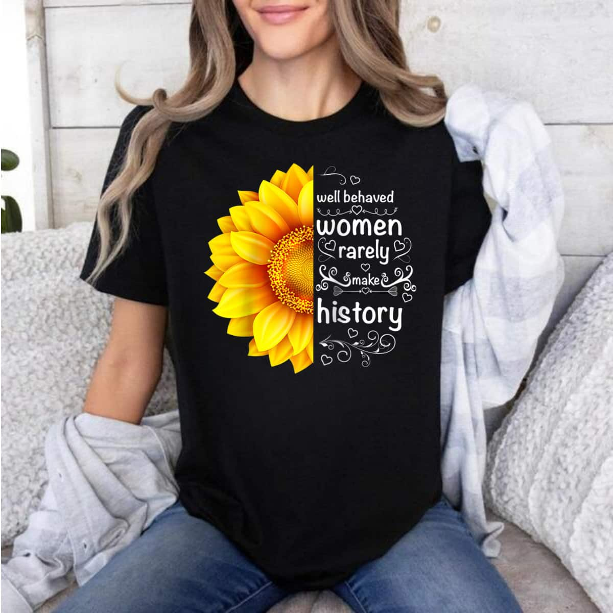 Trending Well Behaved Women Rarely Make History Sunflower T-Shirt