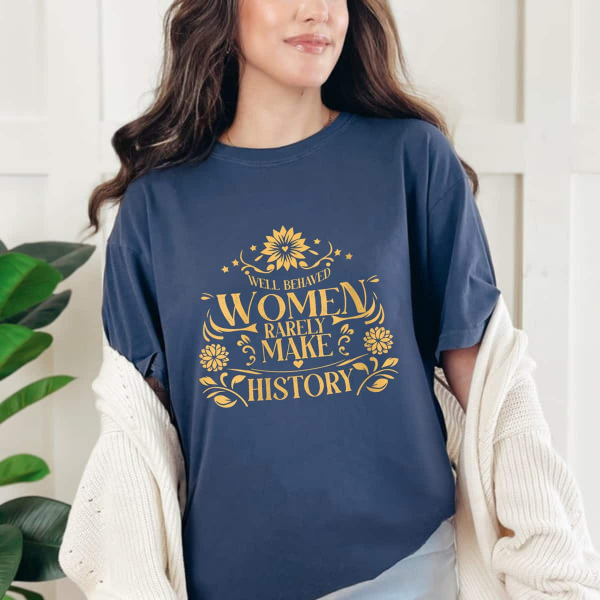 Well Behaved Women Rarely Make History Flowers Feminist T-Shirt